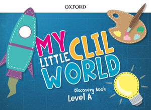 MY LITTLE CLIL WORLD. LEVEL A. DISCOVERY BOOK. OXFORD ´19