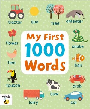 MY FIRST 1000 WORDS. BRIGHT BEE PICTURE DICTIONARY