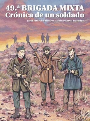 49ª BRIGADA MIXTA. CRÓNICA DE UN SOLDADO