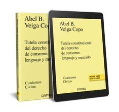 TUTELA CONSTITUCIONAL DEL DERECHO DE CONSUMO: LENGUAJE Y MERCADO (PAPEL + E-BOOK