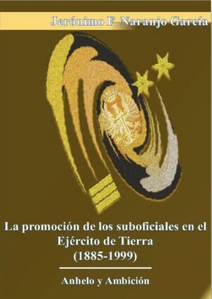 LA PROMOCIÓN DE LOS SUBOFICIALES EN EL EJÉRCITO DE TIERRA (1885-1999)