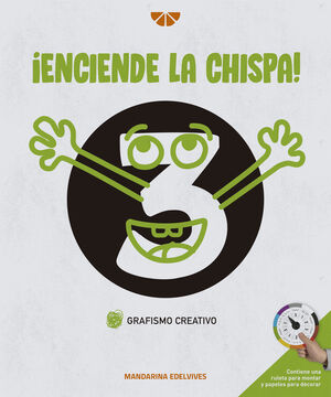 ¡ENCIENDE LA CHISPA!. GRAFISMO CREATIVO 3. EDELVIVES ´21