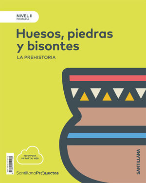 HUESOS, PIEDRAS Y BISONTES. NIVEL II. PROYECTOS. SANTILLANA ´18
