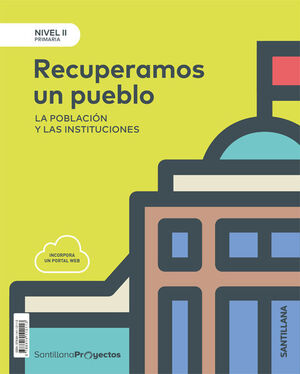 RECUPERAMOS UN PUEBLO. NIVEL II. PROYECTOS. SANTILLANA ´18
