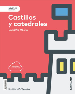 CASTILLOS Y CATEDRALES. NIVEL III. PROYECTOS. SANTILLANA ´18