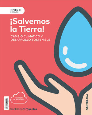¡SALVEMOS LA TIERRA!. NIVEL III. PROYECTOS. SANTILLANA ´18