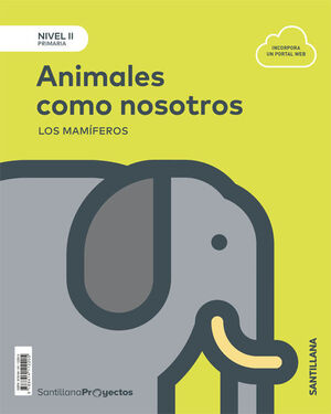 ANIMALES COMO NOSOTROS. NIVEL II. PROYECTOS. SANTILLANA ´18