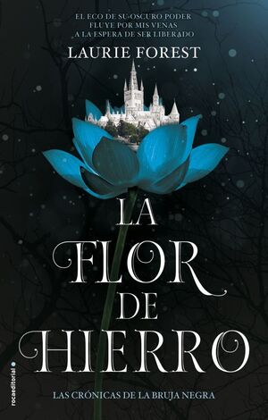 LA FLOR DE HIERRO (LAS CRÓNICAS DE LA BRUJA NEGRA 2)