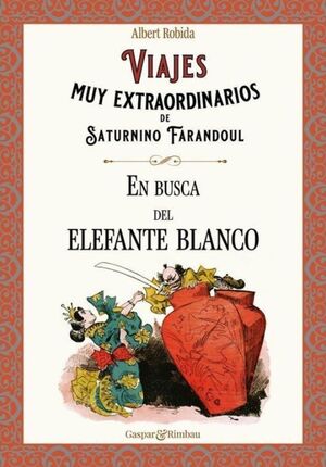 VIAJES MUY EXTRAORDINARIOS DE SATURNINO FARANDOUL. EN BUSCA DEL ELEFANTE BLANCO.