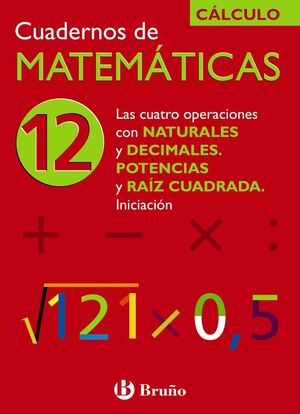 CÁLCULO 12 LAS CUATRO OPERACIONES CON NATURALES Y DECIMALES. POTENCIAS Y RAÍZ CUADRADA.