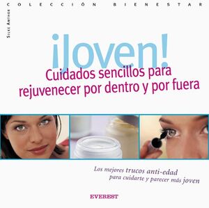 ¡JOVEN! CUIDADOS SENCILLOS PARA REJUVENECER POR DENTRO Y POR FUERA