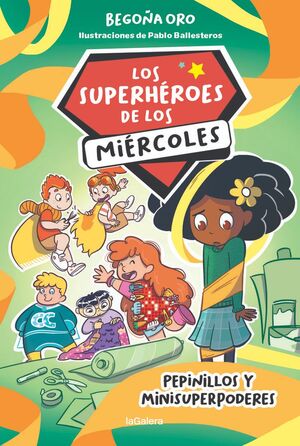 LOS SUPERHÉROES DE LOS MIÉRCOLES 2. PEPINILLOS Y MINISUPERPODERES