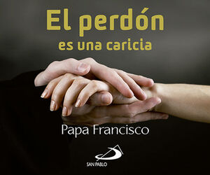 EL PERDÓN ES UNA CARICIA