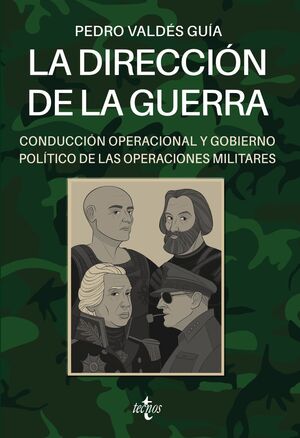 LA DIRECCIÓN DE LA GUERRA: CONDUCCIÓN OPERACIONAL Y GOBIERNO POLÍTICO DE LAS OPE