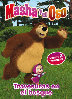 TRAVESURAS EN EL BOSQUE (UN CUENTO DE MASHA Y EL OSO)