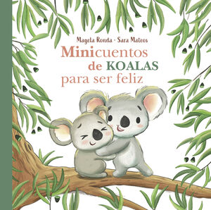 MINICUENTOS DE KOALAS PARA SER FELIZ (MINICUENTOS PARA SER FELIZ)