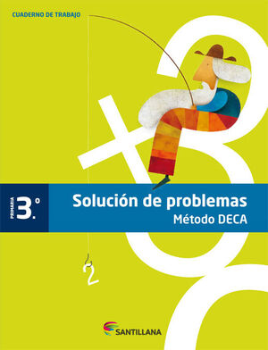SOLUCIÓN DE PROBLEMAS 3º PRIMARIA. MÉTODO DECA. SANTILLANA ´13