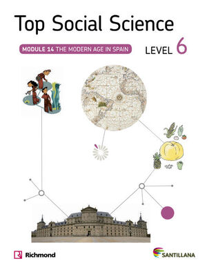 TOP SOCIAL SCIENCE LEVEL 6. THE MODERN AGE IN SPAIN. SANTILLANA ´14