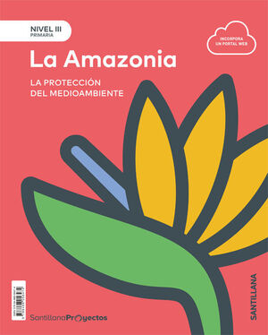 LA AMAZONIA. NIVEL III. PROYECTOS. SANTILLANA ´20