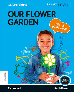OUR FLOWER GARDEN. LEVEL I. CLIL PROJECTS. SANTILLANA ´21