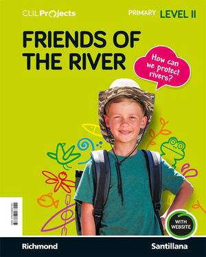 FRIENDS OF THE RIVER. LEVEL II. CLIL PROJECTS. SANTILLANA ´21