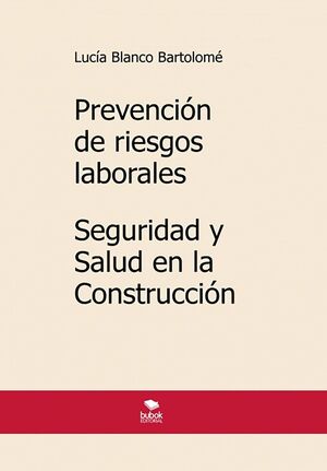 PREVENCIÓN DE RIESGOS LABORALES. SEGURIDAD Y SALUD EN LA CONSTRUCCIÓN. 5ª EDICIÓ