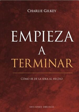 EMPIEZA A TERMINAR. CÓMO IR DE LA IDEA AL HECHO