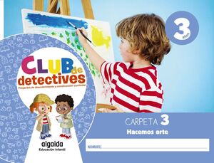 CLUB DE DETECTIVES 3 AÑOS. CARPETA 3. HACEMOS ARTE. ALGAIDA ´20