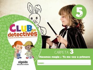 CLUB DE DETECTIVES 5 AÑOS. CARPETA 3. HACEMOS MAGIA - YA ME VOY A PRIMERO. ALGAIDA ´20