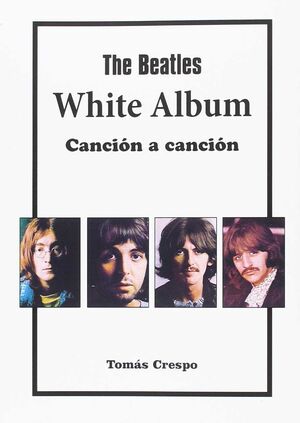 THE BEATLES. WHITE ALBUM, CANCIÓN A CANCIÓN