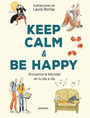 KEEP CALM AND BE HAPPY